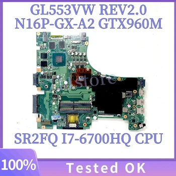 GL553VW REV2.0 Материнская плата для ноутбука ASUS GL553VW Материнская плата с процессором SR2FQ I7-6700HQ N16P-GX-A2 GTX960M 2 ГБ GPU 100% Протестировано нормально